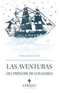 Title: Las aventuras del Príncipe de los Mares, Author: Erica Ofelia Rodríguez