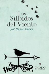 Title: Los Silbidos del Viento, Author: José Manuel Gómez