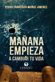 Title: Mañana empieza a cambiar tu vida, Author: Pedro Francisco Muñoz