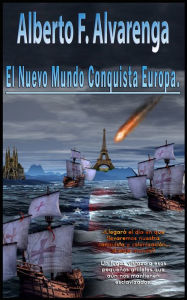Title: El Nuevo Mundo Conquista Europa, Author: Alberto F. Alvarenga