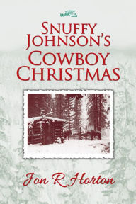 Title: Snuffy Johnson's Cowboy Christmas, Author: Jon R Horton