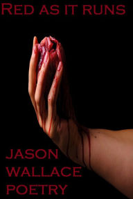 Title: Red as It Runs, Author: Jason Wallace Poetry