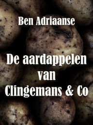 Title: De aardappelen van Clingemans & Co, Author: Ben Adriaanse