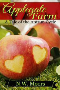 Title: Applegate Farm: A Tale of the Antrim Cycle, Author: N.W. Moors