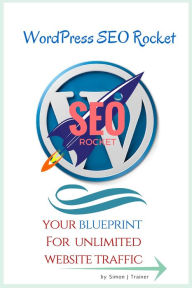 Title: WordPress SEO Rocket: Your blueprint for unlimited website traffic, Author: Lou Bentley