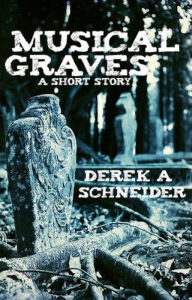 Title: Musical Graves, Author: Derek A. Schneider