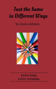 Title: Just the Same in Different Ways, Author: Janice Alonso