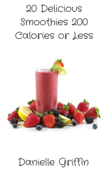 20 Delicious Smoothies 200 Calories or less