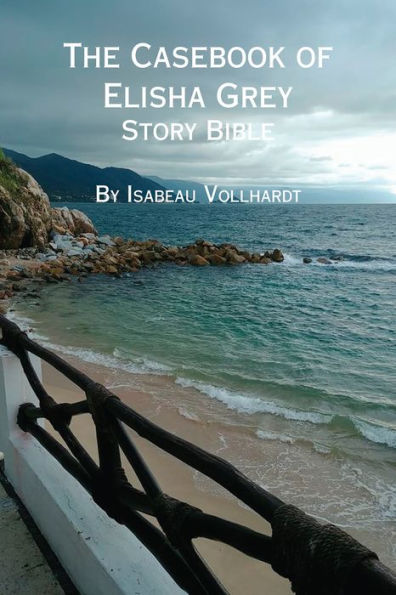 The Casebook of Elisha Grey Story Bible