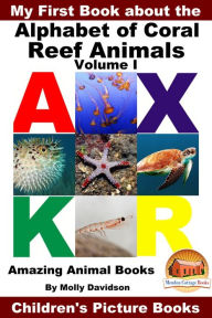 Title: My First Book about the Alphabet of Coral Reef Animals Volume I: Amazing Animal Books - Children's Picture Books, Author: Molly Davidson