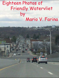 Title: Eighteen Photos of Friendly Watervliet, Author: Mario V. Farina