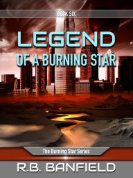 Title: Legend of a Burning Star: Book Six: The Burning Star Series, Author: RB Banfield