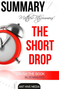 Title: Matthew FitzSimmons' The Short Drop Summary, Author: Ant Hive Media