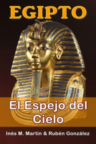 Title: Egipto el Espejo del Cielo, Author: Inés M. Martín