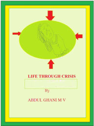 Title: Life Through Crisis, Author: Abdul Ghani M V