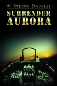 Title: Surrender Aurora, Author: W. Strawn Douglas