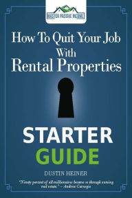 Title: How to Quit Your Job with Rental Properties Starter Guide, Author: Dustin Heiner