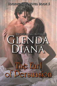 Title: The Earl of Persuasion (Edgeworth Novel Book 5), Author: Glenda Diana