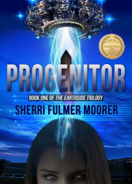 Title: Progenitor, Book One of The Earthside Trilogy, Author: Sherri Fulmer Moorer
