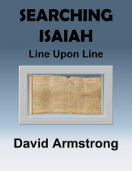 Title: Searching Isaiah: Line Upon Line, Author: David Alan Armstrong
