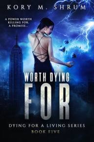 Title: Worth Dying For (Dying for a Living Series #5), Author: Kory M. Shrum