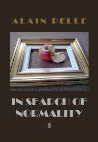 Title: In Search of Normality (Volume 1), Author: Alain Pellé