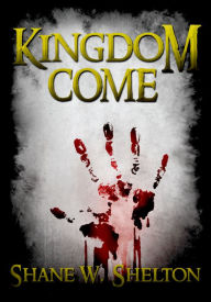 Title: Kingdom Come, Author: Shane W. Shelton