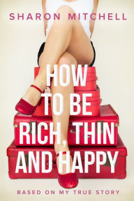 Title: How to Be Rich, Thin and Happy, Author: Sharon Mitchell