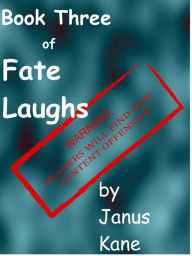 Title: Book Three of Fate Laughs, Author: Janus Kane