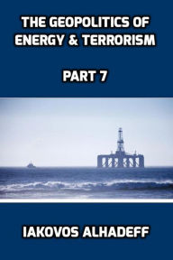 Title: The Geopolitics of Energy & Terrorism Part 7, Author: Iakovos Alhadeff