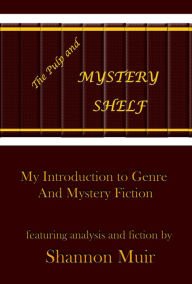 Title: The Pulp and Mystery Shelf: My Introduction to Genre and Mystery Fiction, Author: Shannon Muir