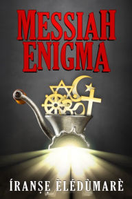 Title: Messiah Enigma, Author: Iranse Eledumare
