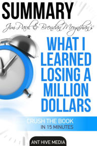 Title: Jim Paul's What I Learned Losing a Million Dollars Summary, Author: Ant Hive Media