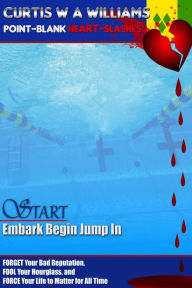 Title: Start Embark Begin Jump In: Forget Your Bad Reputation, Fool Your Hourglass, and Force Your Life to Matter for All Time, Author: Curtis W A Williams