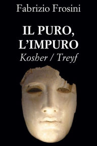 Title: Il Puro, L'Impuro ~ Kosher/Treyf, Author: Fabrizio Frosini