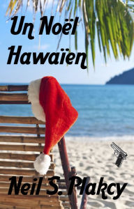 Title: Un Noel Hawaien, Author: Neil Plakcy