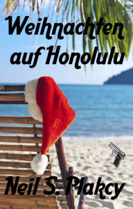 Title: Weihnachten auf Honolulu, Author: Neil Plakcy