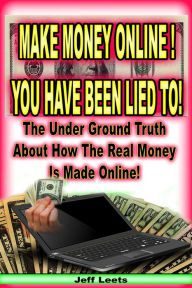 Title: Make Money Online You Have Been Lied To!, Author: José Fernando Lousada Arochena