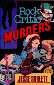 Title: Rock Critic Murders, Author: Jesse Sublett III