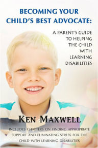 Title: Becoming Your Childs Best Advocate, Author: Ken Maxwell