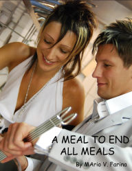 Title: A Meal To End All Meals, Author: Mario V. Farina