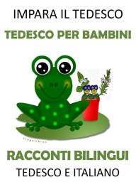 Title: Impara il Tedesco: Tedesco per Bambini - Racconti Bilingui in Tedesco e Italiano, Author: LingoLibros