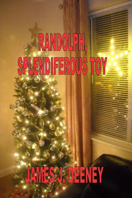 Title: Randolph, Splendiferous Toy, Author: James J. Deeney