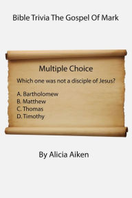 Title: Bible Trivia The Gospel Of Mark, Author: Alicia Aiken