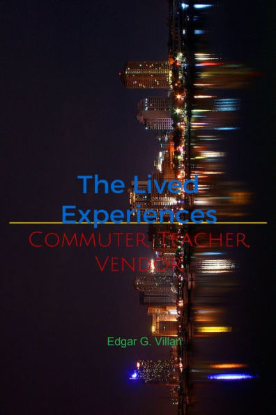 The Lived Experiences: Commuter, Teacher, Vendor