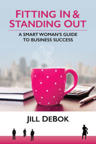 Title: Fitting In & Standing Out: A Smart Woman's Guide to Business Success, Author: Georgia Witkin PhD