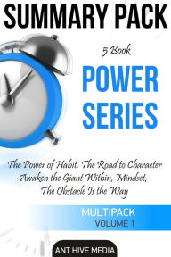 Title: Power Series: The Power of Habit, The Road to Character, Awaken the Giant Within, Mindset, The Obstacle is The Way Summary Pack, Author: Ant Hive Media