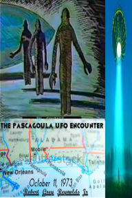 Title: The Pascagoula UFO Encounter October 11, 1973, Author: Robert Grey Reynolds Jr