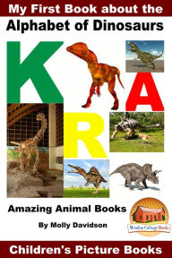 Title: My First Book about the Alphabet of Dinosaurs: Amazing Animal Books - Children's Picture Books, Author: Molly Davidson