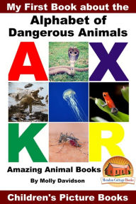 Title: My First Book about the Alphabet of Dangerous Animals: Amazing Animal Books - Children's Picture Books, Author: Molly Davidson